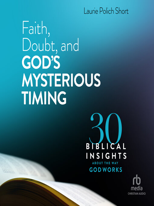 Title details for Faith, Doubt, and God's Mysterious Timing by Laurie Polich Short - Available